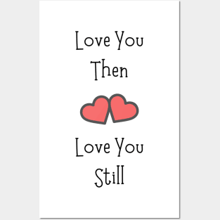 Love You Then Love You Still Posters and Art